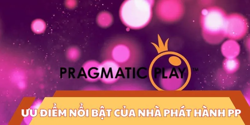 Ưu điểm nổi bật của nhà phát hành PP